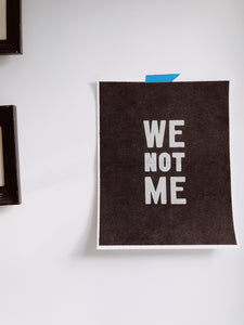 We Not Me Print